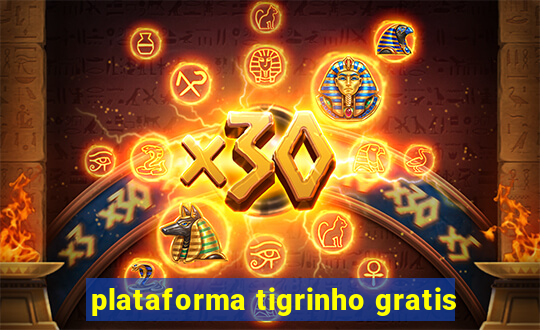 plataforma tigrinho gratis